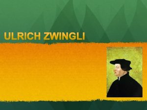 Ulrich Zwingli began preaching in Zurich Switzerland in