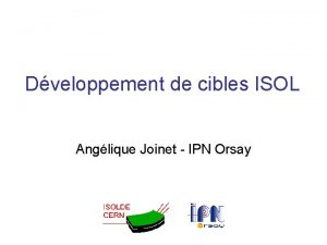 Dveloppement de cibles ISOL Anglique Joinet IPN Orsay