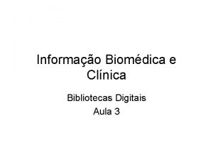 Informao Biomdica e Clnica Bibliotecas Digitais Aula 3