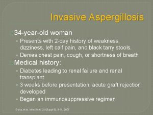 Invasive Aspergillosis 34 yearold woman Presents with 2