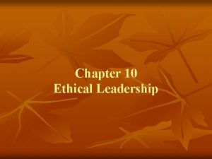 Chapter 10 Ethical Leadership Principles of ethical decision