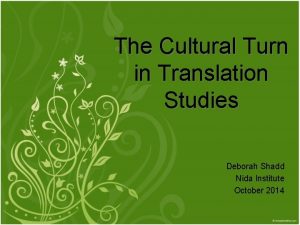 The Cultural Turn in Translation Studies Deborah Shadd