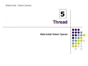 Mata Kuliah Sistem Operasi 5 Thread Mata Kuliah