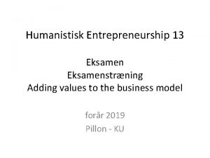 Humanistisk Entrepreneurship 13 Eksamenstrning Adding values to the