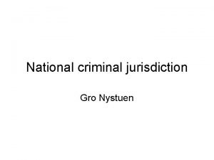 National criminal jurisdiction Gro Nystuen Jurisdiction The power