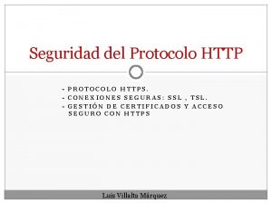 Seguridad del Protocolo HTTP PROTOCOLO HTTPS CONEXIONES SEGURAS