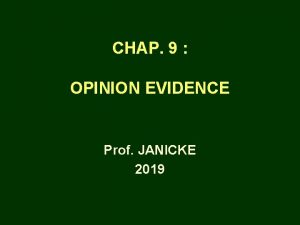 CHAP 9 OPINION EVIDENCE Prof JANICKE 2019 OPINIONS