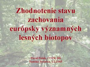 Zhodnotenie stavu zachovania eurpsky vznamnch lesnch biotopov Pavol