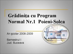 Grdinia cu Program Normal Nr 1 PoieniSolca An