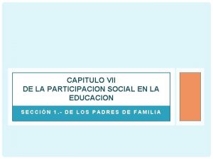 CAPITULO VII DE LA PARTICIPACION SOCIAL EN LA