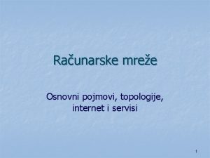 Raunarske mree Osnovni pojmovi topologije internet i servisi