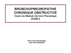 BRONCHOPNEUMOPATHIE CHRONIQUE OBSTRUCTIVE Cours du Module CervicoThoracique DCEM