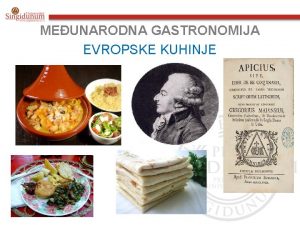 MEUNARODNA GASTRONOMIJA EVROPSKE KUHINJE Kuhinju jedne zemlje odreuje