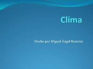 Clima Hecho por Miguel ngel Ramrez El clima