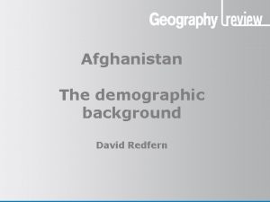 Afghanistan The demographic background David Redfern Afghanistan the