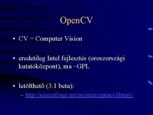 Open CV CV Computer Vision eredetileg Intel fejleszts