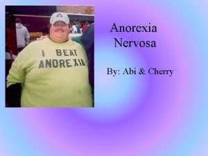 Anorexia Nervosa By Abi Cherry Anorexia Nervosa is