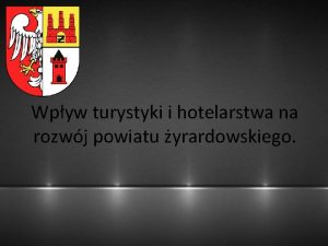 Wpyw turystyki i hotelarstwa na rozwj powiatu yrardowskiego