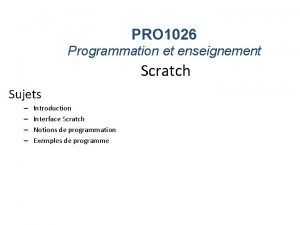 PRO 1026 Programmation et enseignement Scratch Sujets Introduction