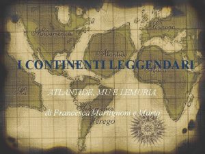 I CONTINENTI LEGGENDARI ATLANTIDE MU E LEMURIA di