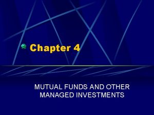 Chapter 4 MUTUAL FUNDS AND OTHER MANAGED INVESTMENTS