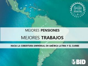 MEJORES PENSIONES MEJORES TRABAJOS HACIA LA COBERTURA UNIVERSAL