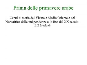 Prima delle primavere arabe Cenni di storia del