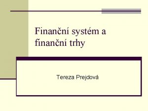 Finann systm a finann trhy Tereza Prejdov Finann