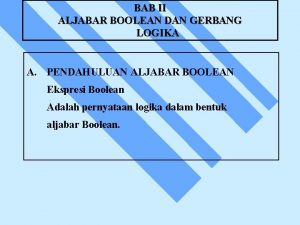 BAB II ALJABAR BOOLEAN DAN GERBANG LOGIKA A