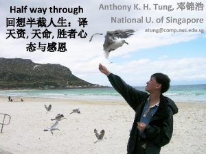 Half way through Anthony K H Tung National