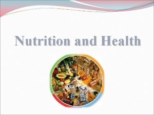 Nutrition and Health Nutrition and health The importance