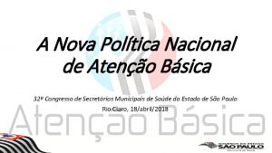 A Nova Poltica Nacional de Ateno Bsica 32