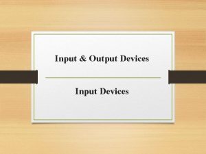 Input Output Devices Input Devices Input Devices Following