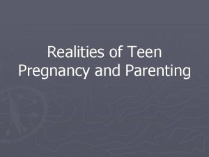 Realities of Teen Pregnancy and Parenting Teen Pregnancy