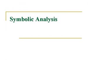 Symbolic Analysis Symbolic Analysis n n Symbolic analysis