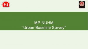 MP NUHM Urban Baseline Survey Objective Training and