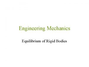 Engineering Mechanics Equilibrium of Rigid Bodies Equilibrium System