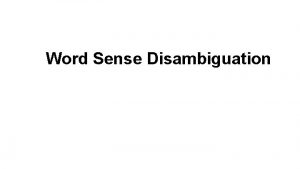 Word Sense Disambiguation Word Sense Disambiguation WSD Given