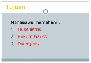 Tujuan Mahasiswa memahami 1 Fluks listrik 2 Hukum