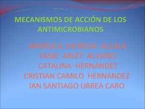 MECANISMOS DE ACCIN DE LOS ANTIMICROBIANOS ANGLICA PATRICIA