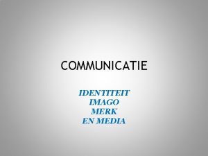 COMMUNICATIE IDENTITEIT IMAGO MERK EN MEDIA www communicatiehandboek