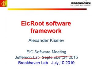 Eic Root software framework Alexander Kiselev EIC Software