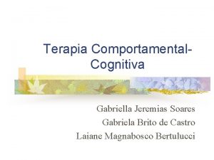 Terapia Comportamental Cognitiva Gabriella Jeremias Soares Gabriela Brito