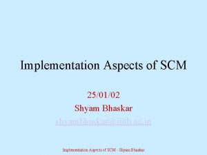 Implementation Aspects of SCM 250102 Shyam Bhaskar shyambhaskariiitb