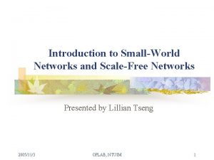 Introduction to SmallWorld Networks and ScaleFree Networks Presented