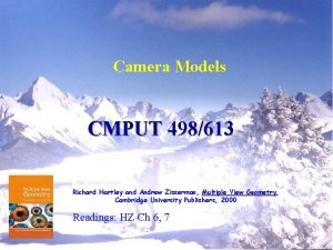 Camera Models CMPUT 498613 Richard Hartley and Andrew