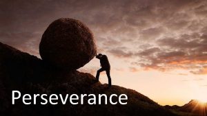 Perseverance The Demand of PERSEVERANCE A Necessary for