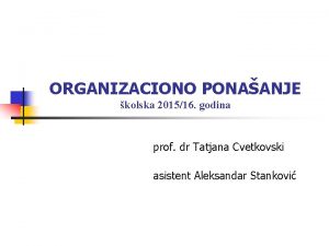 ORGANIZACIONO PONAANJE kolska 201516 godina prof dr Tatjana