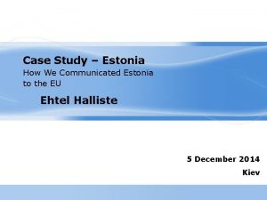 Case Study Estonia How We Communicated Estonia to