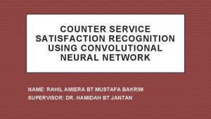 COUNTER SERVICE SATISFACTION RECOGNITION USING CONVOLUTIONAL NEURAL NETWORK